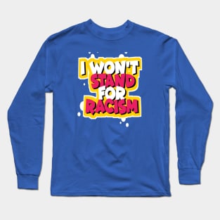 I WON'T STAND FOR RACISM Long Sleeve T-Shirt